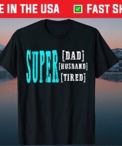 Super Daddy Husband Tired Funny Papa Fathers Day Classic T-Shirt