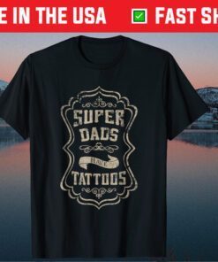 Super Dads Have Tattoos Tattooed Fathers Day Classic Tshirt