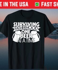 Surviving Fatherhood One Beer at a Time Classic T-Shirt