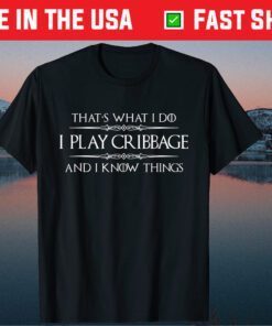 THat's What I Do I Play Cribbage And I Know Things T-Shirt