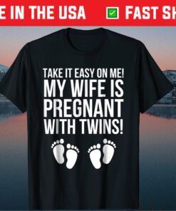 Take It Easy On Me My Wife Is Pregnant With Twins Classic T-Shirt