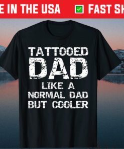 Tattooed Dad Like A Normal Dad But Cooler Tattoo Daddy Classic T-Shirt