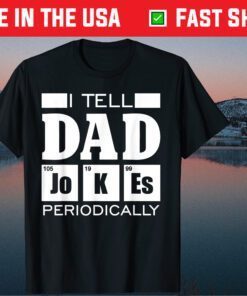 Tell Dad Jokes Periodically Fathers Day Classic T-Shirt