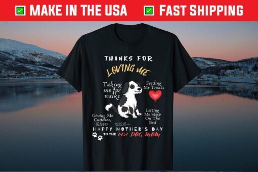 Thanks For Loving Me Happy Mother's Day To The Best Dog Mom Classic T-Shirt