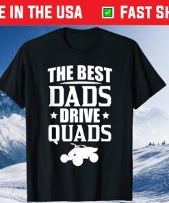 The Best Dads Drive Quads ATVs Fathers Day Classic T-Shirt