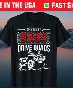 The Best Dads Drive Quads Father's Day Unisex Shirt