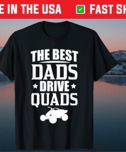 The Best Dads Drive Quads Fathers Day Classic T-Shirt