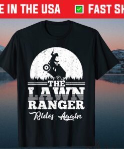 The Lawn Ranger Rides Again Father Day Classic T-Shirts