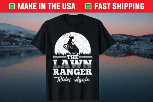 The Lawn Ranger Rides Again Father Day Classic T-Shirts