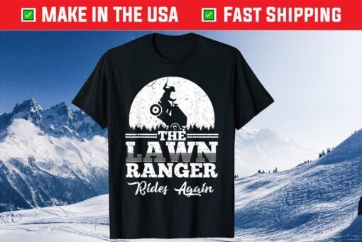 The Lawn Ranger Rides Again Father Day Classic T-Shirts