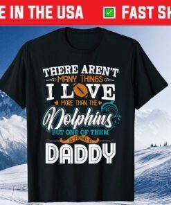 There Aren't Many Things U Love More Than The Dolphin But One Of Them T-Shirt
