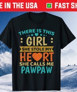 There Is This Girl She Stole My Heart She Calls Me Pawpaw Classic T-Shirt
