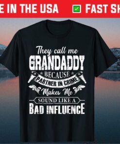 They Call Me Grandaddy Because Partner In Crime Fathers Day Classic T-Shirt