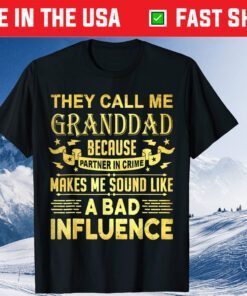 They Call Me Granddad Because Partner In Crime Makes Me Sound Like A Bad Influence Classic T-Shirt