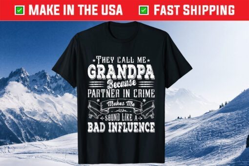 They Call Me Grandpa Because Partner In Crime Makes Me Sound Like A Bad Influence Classic T-Shirt