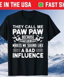They Call Me Paw Paw Because Partner In Crime Paw Paw Classic T-Shirt