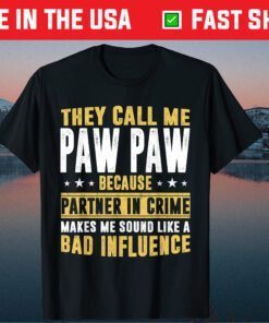 They Call Me Pawpaw Because Partner In Crime Makes Me Sound Like A Bad Influence Classic T-Shirt