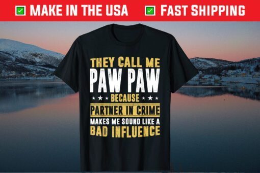 They Call Me Pawpaw Because Partner In Crime Makes Me Sound Like A Bad Influence Classic T-Shirt