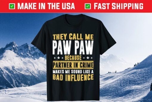 They Call Me Pawpaw Because Partner In Crime Makes Me Sound Like A Bad Influence Classic T-Shirt