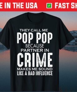 They Call Me Pop Pop Because Partner In Crime Father's Day Classic T-Shirts