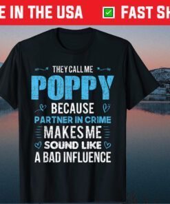 They Call Me Poppy Because Partner In Crime Makes Me Sound Like A Bad Influence Classic T-Shirt