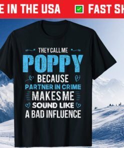 They Call Me Poppy Because Partner In Crime Makes Me Sound Like A Bad Influence Classic T-Shirt