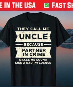 They Call Me Uncle Because Partner In Crime Classic T-Shirt