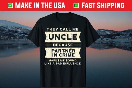 They Call Me Uncle Because Partner In Crime Classic T-Shirt