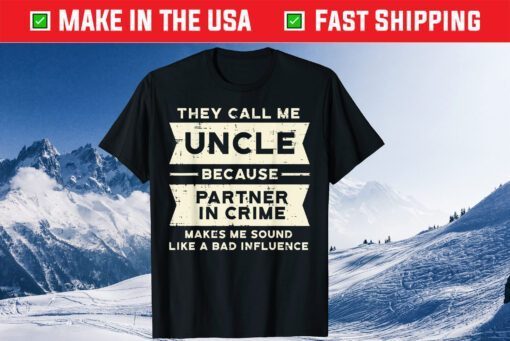 They Call Me Uncle Because Partner In Crime Classic T-Shirt