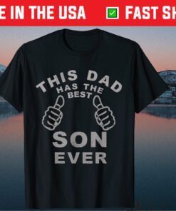 This Dad Has The Best Son Ever Fathers Day Classic T-Shirts