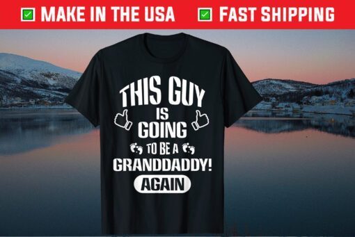 This Guy Is Going To Be A Granddaddy Again Father's Day Classic T-shirt