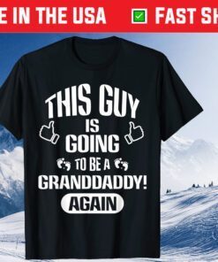 This Guy Is Going To Be A Granddaddy Again Father's Day Classic T-shirt