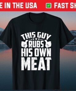 This Guy Rubs His Own Meat BBQ Dad Barbecue Fathers Day Unisex T-Shirt