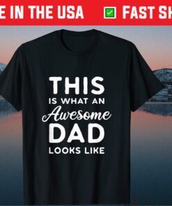 This Is What An Awesome Dad Looks Like Classic T-Shirt