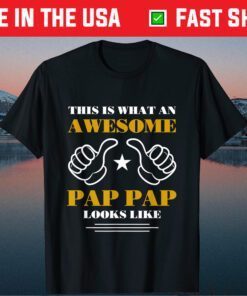 This Is What An Awesome Pap Pap Look Like Father's Day Us 2021 T-Shirt