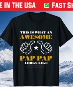 This Is What An Awesome Pap Pap Look Like Father's Day Us 2021 T-Shirt