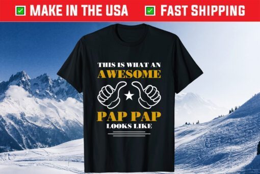 This Is What An Awesome Pap Pap Look Like Father's Day Us 2021 T-Shirt