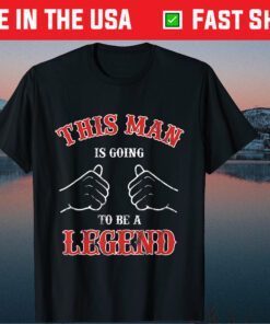 This Man Is Going To Be A Legend Father's Day Us 2021 T-Shirt