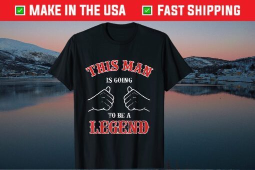 This Man Is Going To Be A Legend Father's Day Us 2021 T-Shirt