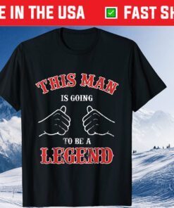 This Man Is Going To Be A Legend Father's Day Us 2021 T-Shirt