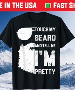 Touch My Beard And Tell Me I'm Pretty Fathers Day Classic T-Shirt