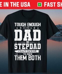 Tough Enough To Be Dad & Stepdad Crazy Enough To Rock Classic Tshirt