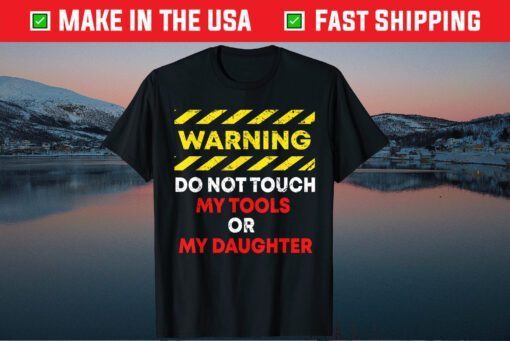 Warning Do Not Touch My Tools or Daughter Mechanic Dad Classic T-Shirt