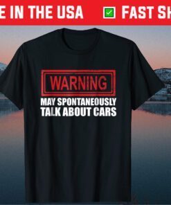 Warning May Spontaneously Talk About Cars Us 2021 T Shirt
