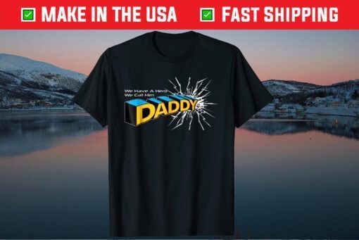 We Have A Hero We Call Him Daddy Classic T-Shirt