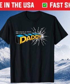 We Have A Hero We Call Him Daddy Classic T-Shirt