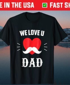 We Love U DAD Father's Day Classic T-Shirt