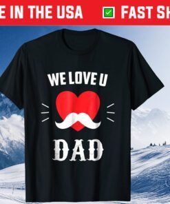 We Love U DAD Father's Day Classic T-Shirt