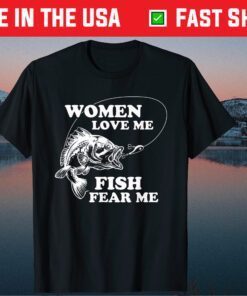 Women Love Me Fish Fear Me Fathers Day Classic T-Shirt