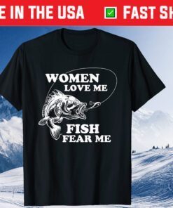 Women Love Me Fish Fear Me Fathers Day Classic T-Shirt